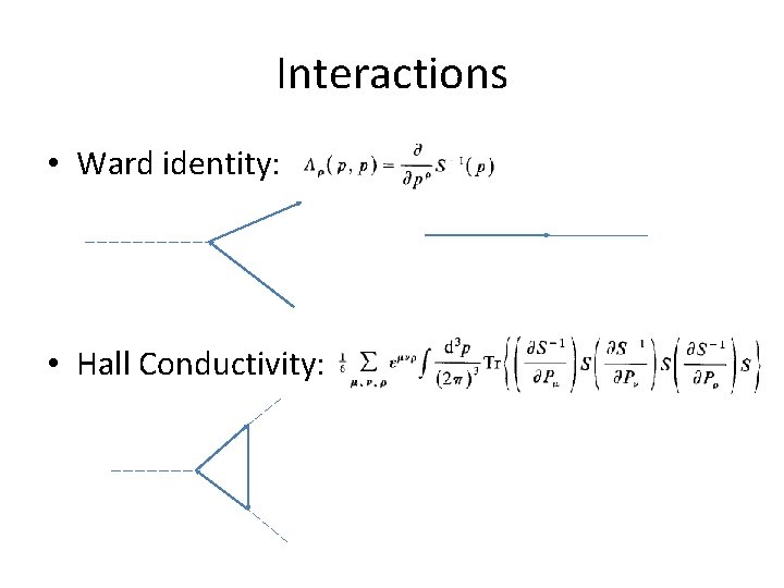 Interactions • Ward identity: • Hall Conductivity: 