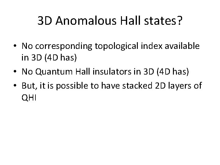 3 D Anomalous Hall states? • No corresponding topological index available in 3 D