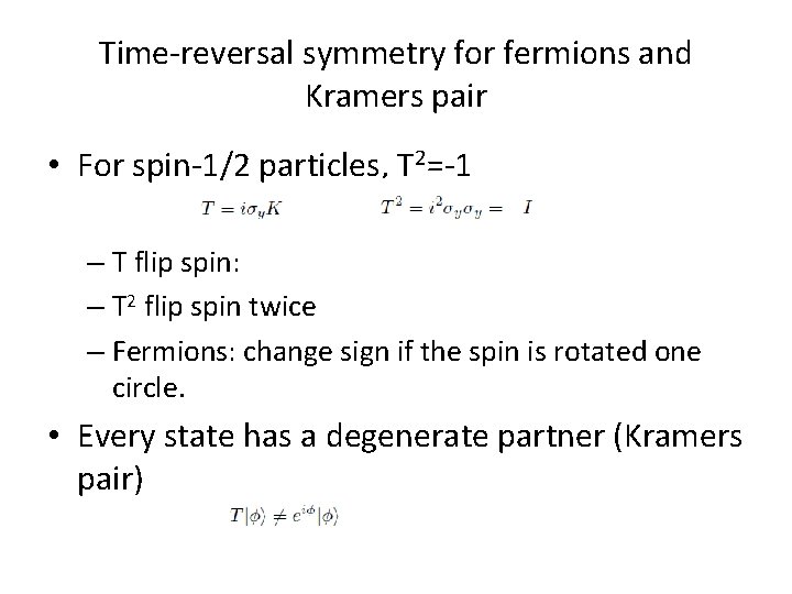 Time-reversal symmetry for fermions and Kramers pair • For spin-1/2 particles, T 2=-1 –