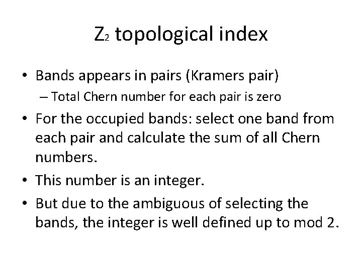 Z 2 topological index • Bands appears in pairs (Kramers pair) – Total Chern