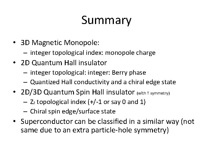 Summary • 3 D Magnetic Monopole: – integer topological index: monopole charge • 2