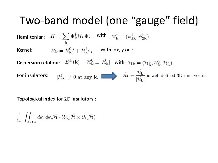 Two-band model (one “gauge” field) Hamiltonian: Kernel: Dispersion relation: For insulators: Topological index for