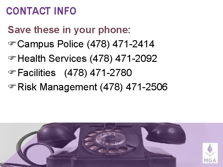 CONTACT INFO Save these in your phone: Campus Police (478) 471 -2414 Health Services
