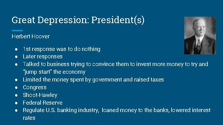 Great Depression: President(s) Herbert Hoover ● 1 st response was to do nothing ●