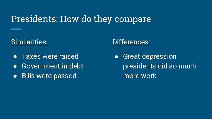 Presidents: How do they compare Similarities: Differences: ● Taxes were raised ● Government in