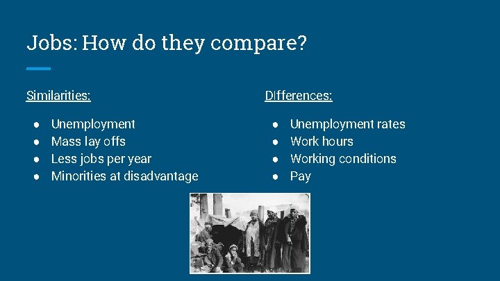 Jobs: How do they compare? Similarities: ● ● Unemployment Mass lay offs Less jobs