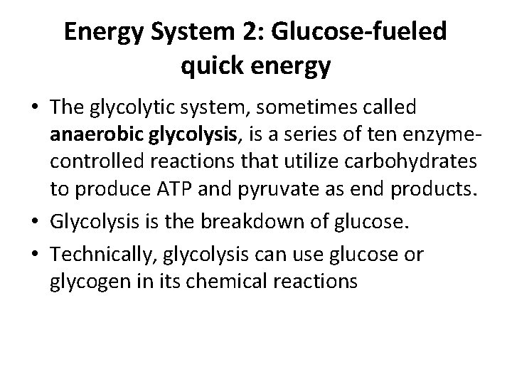 Energy System 2: Glucose-fueled quick energy • The glycolytic system, sometimes called anaerobic glycolysis,