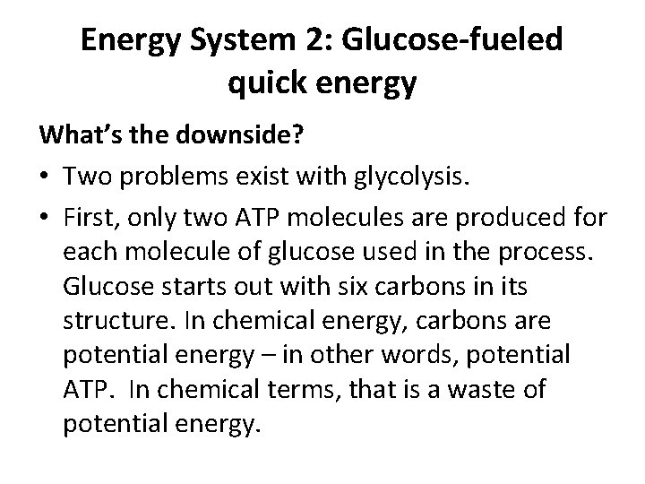 Energy System 2: Glucose-fueled quick energy What’s the downside? • Two problems exist with
