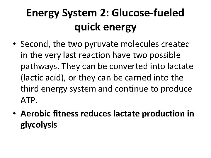 Energy System 2: Glucose-fueled quick energy • Second, the two pyruvate molecules created in