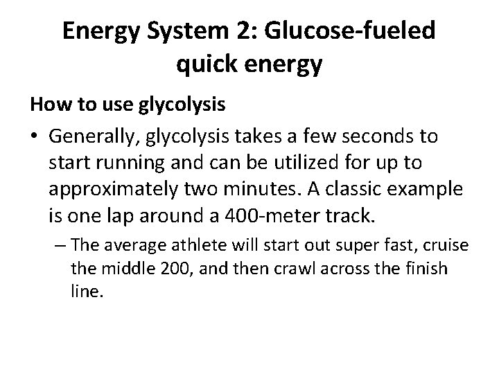 Energy System 2: Glucose-fueled quick energy How to use glycolysis • Generally, glycolysis takes