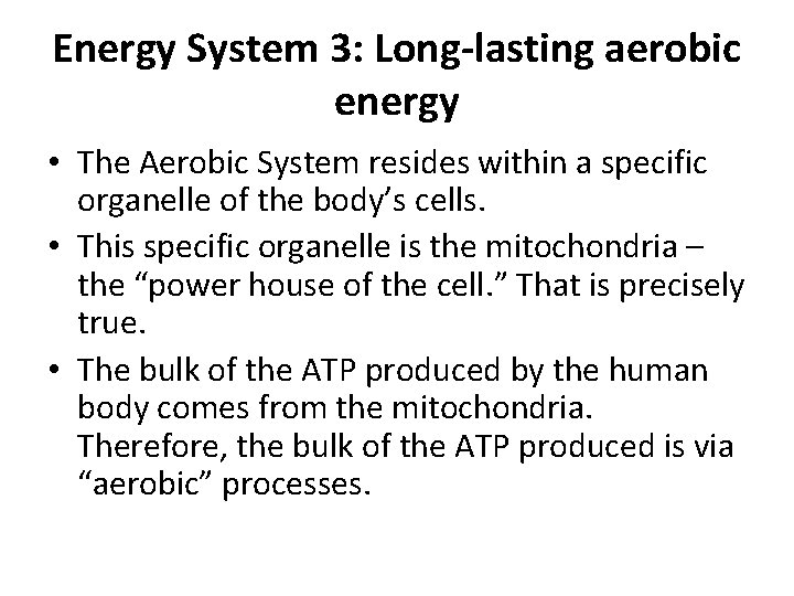 Energy System 3: Long-lasting aerobic energy • The Aerobic System resides within a specific