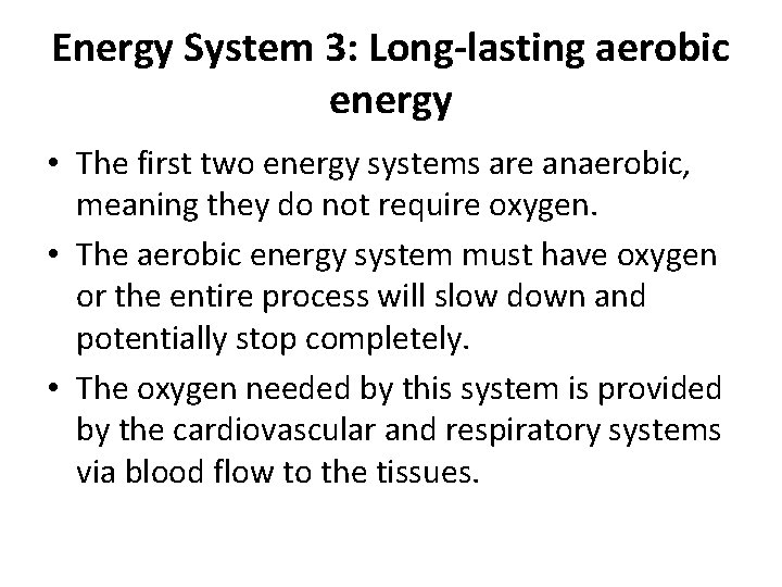 Energy System 3: Long-lasting aerobic energy • The first two energy systems are anaerobic,