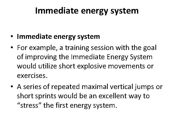 Immediate energy system • For example, a training session with the goal of improving