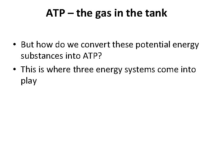 ATP – the gas in the tank • But how do we convert these