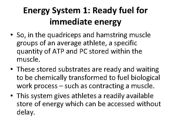 Energy System 1: Ready fuel for immediate energy • So, in the quadriceps and