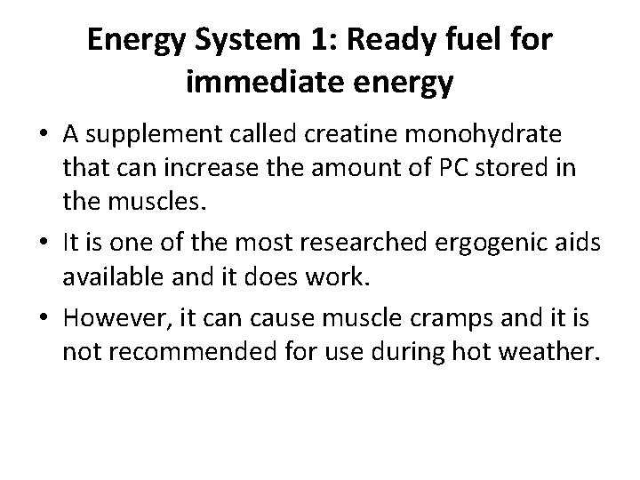 Energy System 1: Ready fuel for immediate energy • A supplement called creatine monohydrate