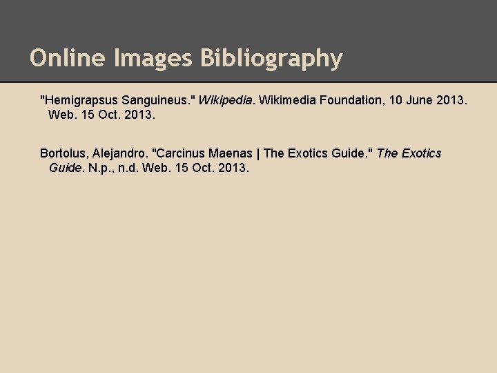 Online Images Bibliography "Hemigrapsus Sanguineus. " Wikipedia. Wikimedia Foundation, 10 June 2013. Web. 15