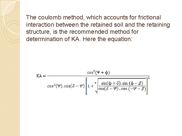 The coulomb method, which accounts for frictional interaction between the retained soil and the