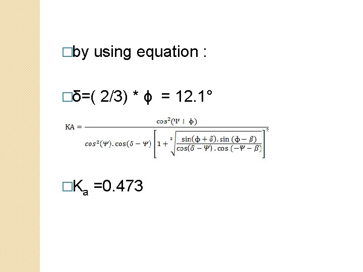 �by using equation : �δ=( �Ka 2/3) * ɸ = 12. 1° =0. 473