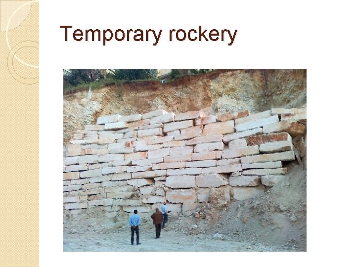 Temporary rockery 