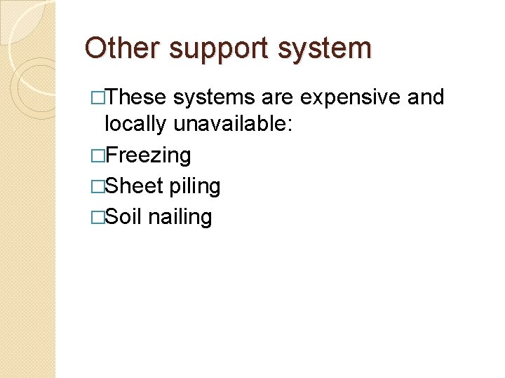 Other support system �These systems are expensive and locally unavailable: �Freezing �Sheet piling �Soil