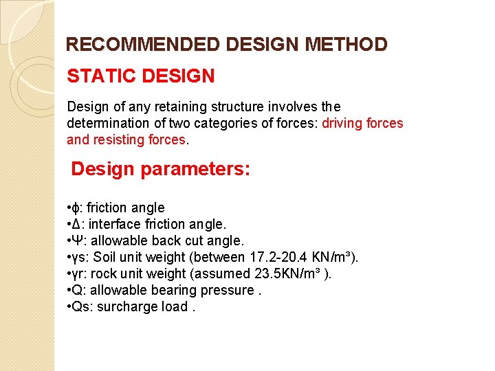 RECOMMENDED DESIGN METHOD STATIC DESIGN Design of any retaining structure involves the determination of