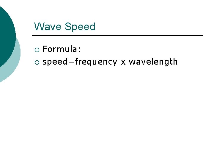 Wave Speed Formula: ¡ speed=frequency x wavelength ¡ 