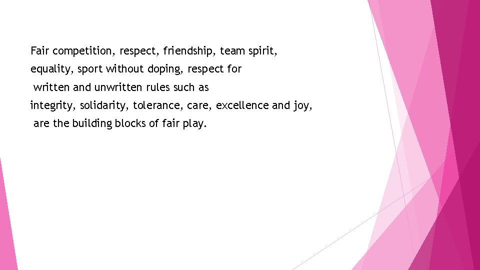 Fair competition, respect, friendship, team spirit, equality, sport without doping, respect for written and