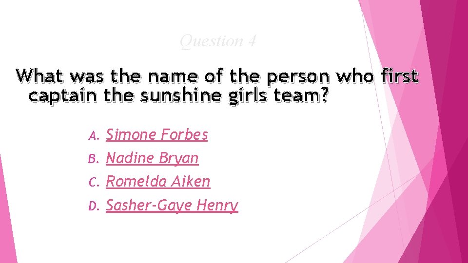 Question 4 What was the name of the person who first captain the sunshine