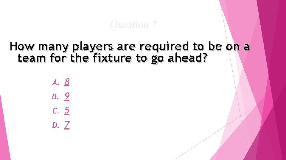 Question 7 How many players are required to be on a team for the