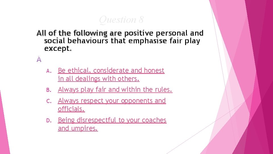Question 8 All of the following are positive personal and social behaviours that emphasise