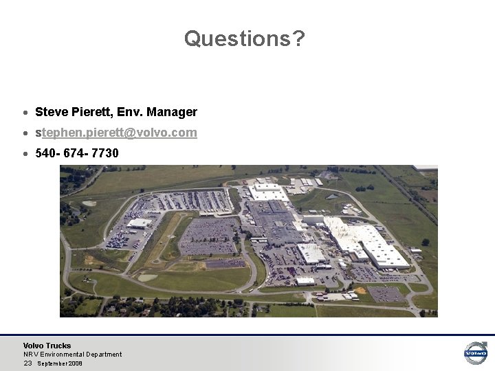 Questions? · Steve Pierett, Env. Manager · stephen. pierett@volvo. com · 540 - 674