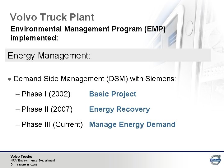 Volvo Truck Plant Environmental Management Program (EMP) implemented: Energy Management: · Demand Side Management