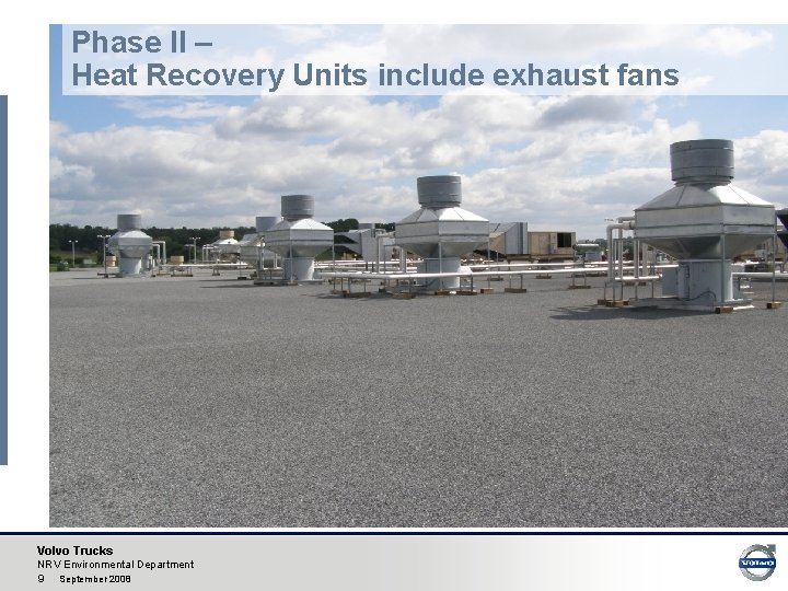 Phase II – Heat Recovery Units include exhaust fans Volvo Trucks NRV Environmental Department