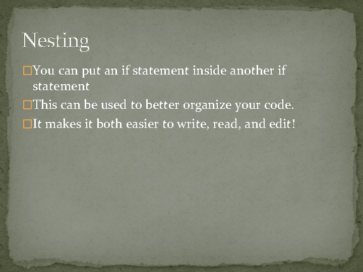 Nesting �You can put an if statement inside another if statement �This can be