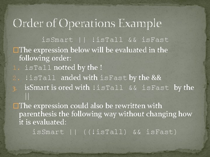Order of Operations Example is. Smart || !is. Tall && is. Fast �The expression