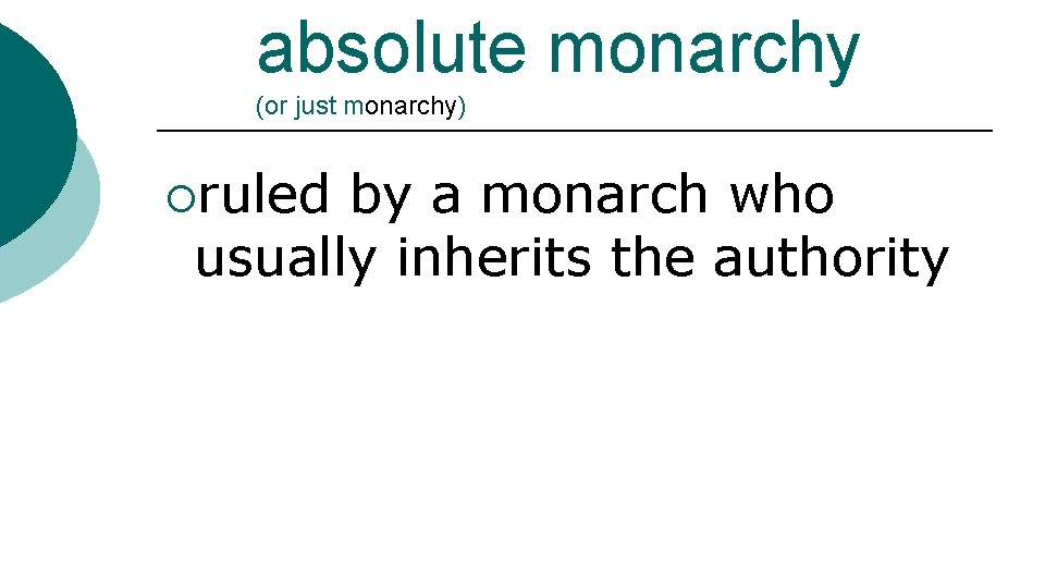 absolute monarchy (or just monarchy) ¡ruled by a monarch who usually inherits the authority