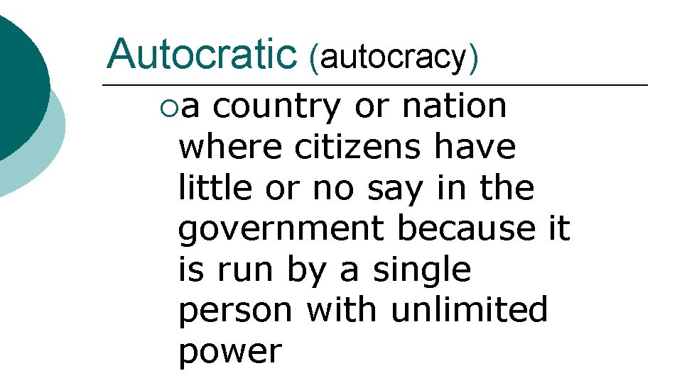 Autocratic (autocracy) ¡a country or nation where citizens have little or no say in