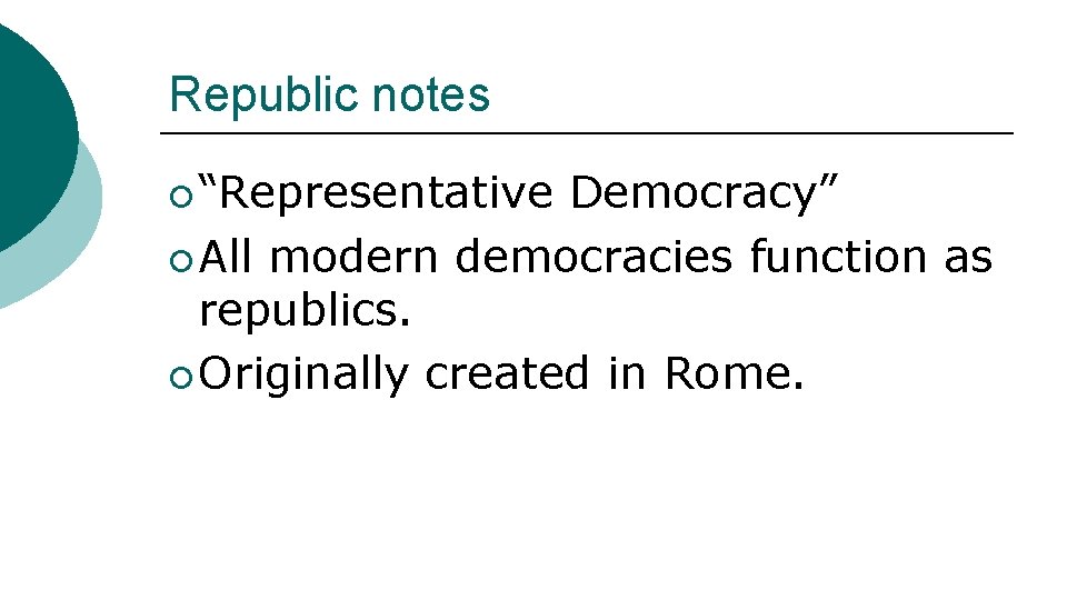 Republic notes ¡ “Representative Democracy” ¡ All modern democracies function as republics. ¡ Originally