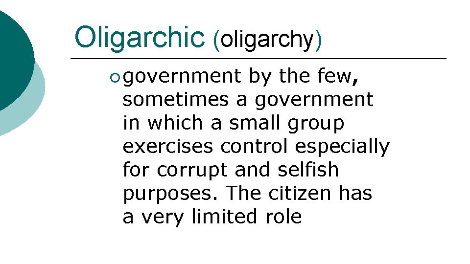 Oligarchic (oligarchy) ¡ government by the few, sometimes a government in which a small