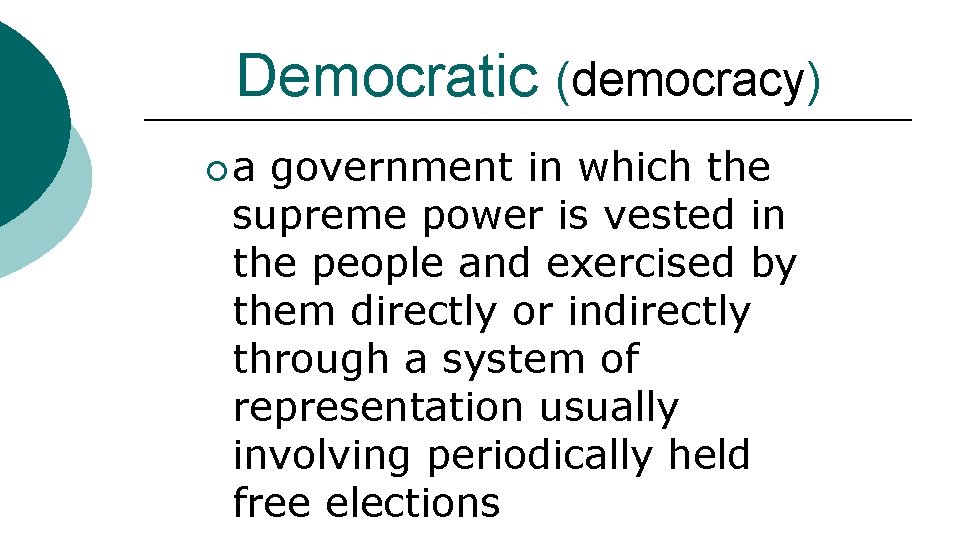 Democratic (democracy) ¡a government in which the supreme power is vested in the people