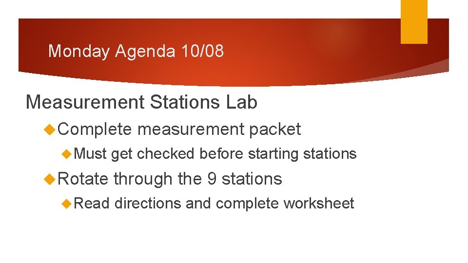 Monday Agenda 10/08 Measurement Stations Lab Complete Must Rotate Read measurement packet get checked