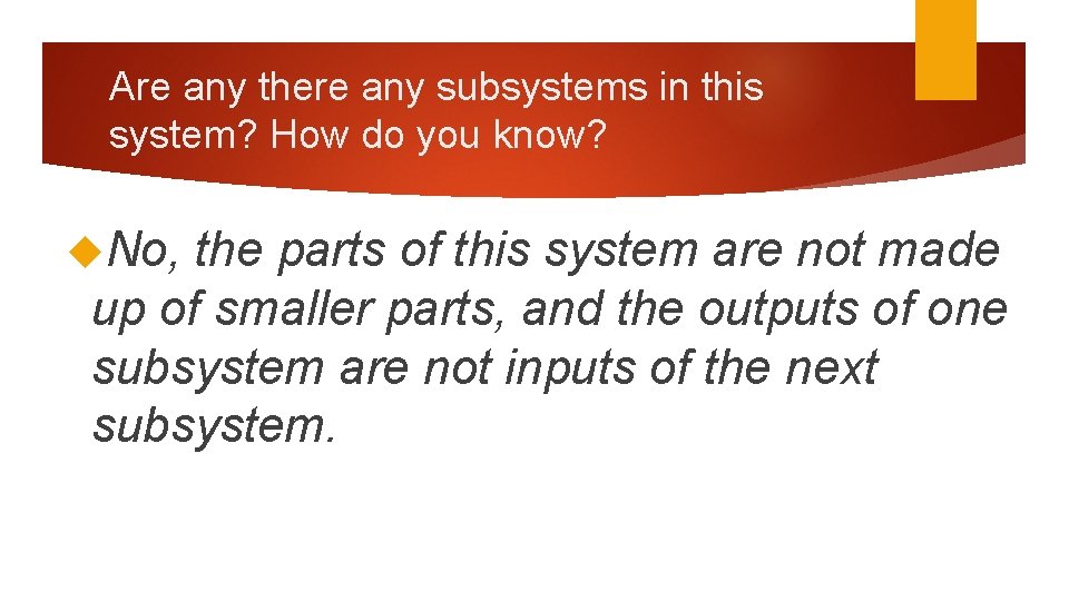 Are any there any subsystems in this system? How do you know? No, the