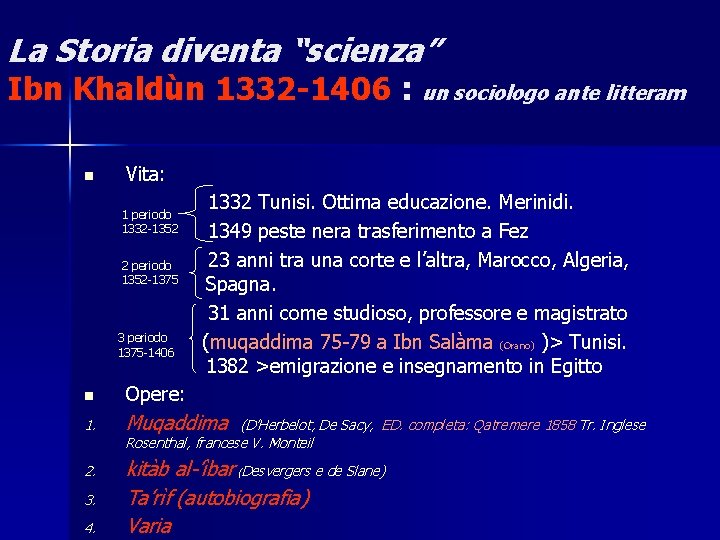 La Storia diventa “scienza” Ibn Khaldùn 1332 -1406 : un sociologo ante litteram n