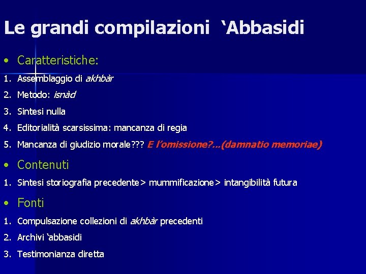 Le grandi compilazioni ‘Abbasidi • Caratteristiche: 1. Assemblaggio di akhbàr 2. Metodo: isnàd 3.