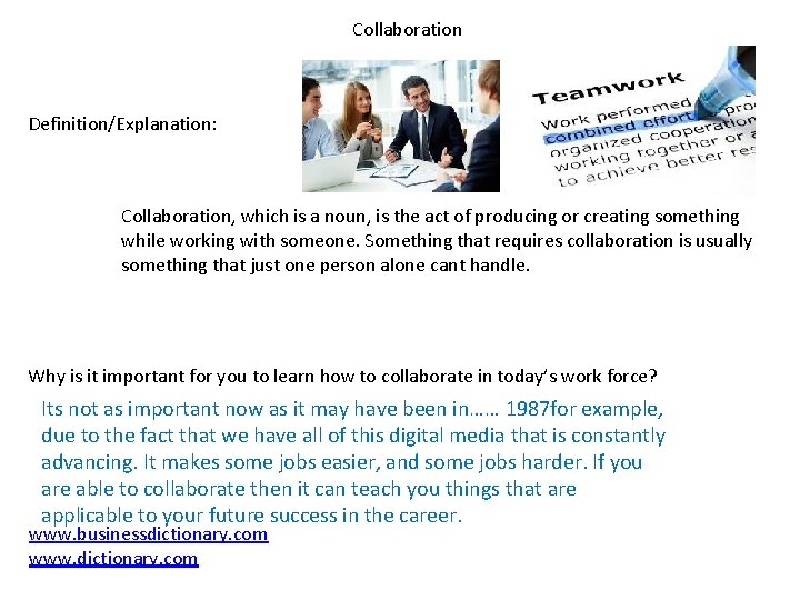 Collaboration Definition/Explanation: Collaboration, which is a noun, is the act of producing or creating
