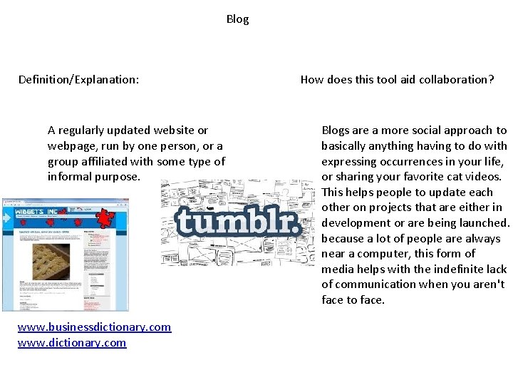 Blog Definition/Explanation: A regularly updated website or webpage, run by one person, or a