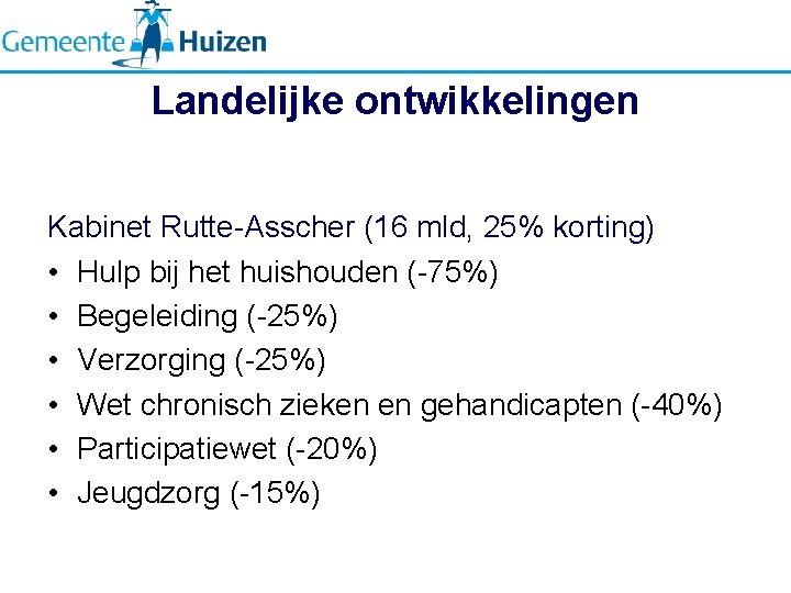 Landelijke ontwikkelingen Kabinet Rutte-Asscher (16 mld, 25% korting) • Hulp bij het huishouden (-75%)