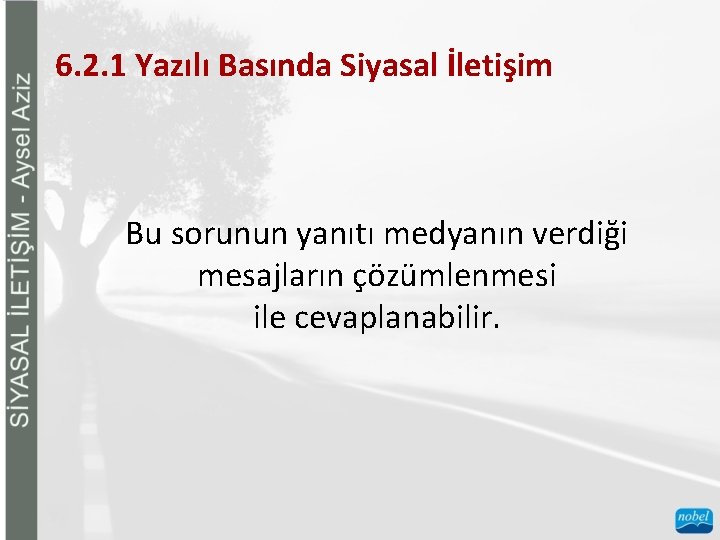 6. 2. 1 Yazılı Basında Siyasal İletişim Bu sorunun yanıtı medyanın verdiği mesajların çözümlenmesi