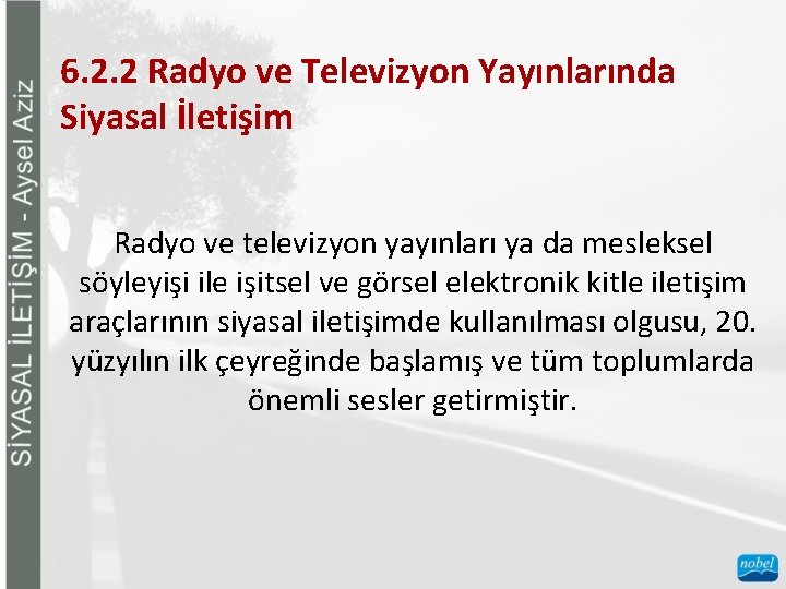 6. 2. 2 Radyo ve Televizyon Yayınlarında Siyasal İletişim Radyo ve televizyon yayınları ya